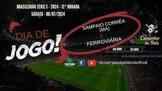 I BRASILEIRÃO SÉRIE C - 2024 I 12ª RODADA I SAMPAIO CORRÊA (MA) X FERROVIÁRIA I SÁBADO - 06-07-24 I