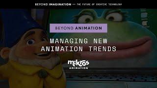 Beyond Animation | Managing New Animation Trends