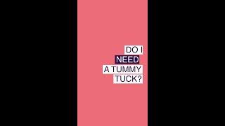 Do I need a Tummy Tuck?