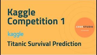 Kaggle Competition 1 - Titanic Survival Prediction