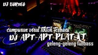 DJ APT PLAT KT X CAMPURAN VIRAL TIKTOK FULLBASS(dj borneo)