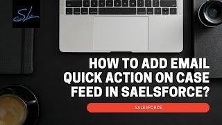 How to add email quick action on case feed in salesforce? - Salesforce