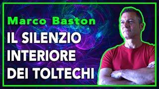 Marco Baston - Il silenzio interiore dei Toltechi.