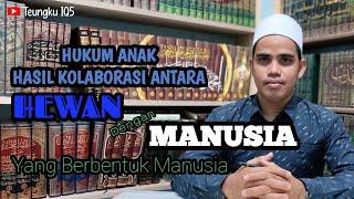 Hasil Kawin Silang Manusia Dan HewanBerparas Manusia Bagaimana Hukumnya ⁉️