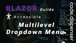 Blazor Builds: We build an Accessible Multilevel DropDown Menu Component