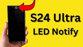 Galaxy S24 Ultra: Hidden Trick Activates LED Notifications, Old School Samsung Style!