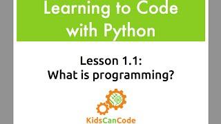 Learning to Code with Python: Lesson 1.1 - What is Programming?