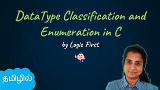 Datatype Classification and Enumeration in C | C in Tamil | Logic First Tamil