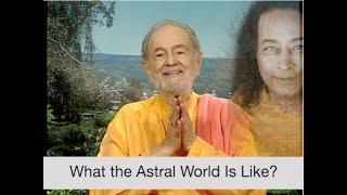 What the Astral World Is Like (With Swami Kriyananda)