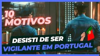 10 MOTIVOS QUE ME FIZERAM DESISTIR DA PROFISSÃO DE VIGILANTE EM PORTUGAL