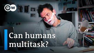 Humans and multitasking - How much can we do simultaneously? | DW Documentary