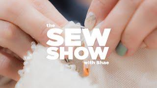 Welcome To The Sew Show! (With Shae!)