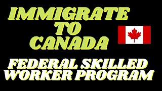 Immigrate To Canada| Federal Skilled Worker Program | Canada Immigration| Go To Canada As A Newcomer