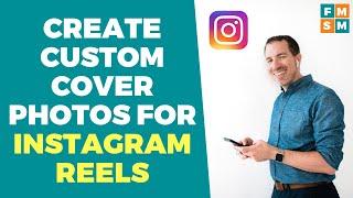 How To Create A Custom Cover Photo For Instagram Reels