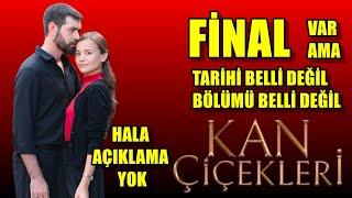 KAN ÇİÇEKLERİ FİNAL VARMI YOKMU HALA AÇIKLAMA YOK TARİH BELLİ DEĞİL BÖLÜM BELLİ DEĞİL