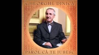 Gheorghe Dinica - Parol ca te iubesc