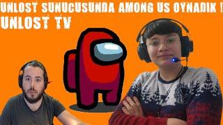 UNLOST SUNUCUSUN DA AMONG US OYNAIK !  |AMONG US #2|