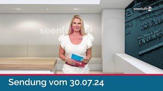 seenluft24 Sendung vom 30.07.2024 | komplett