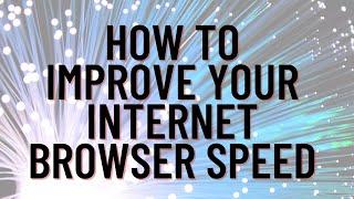 How To Improve Your Internet Browser Speed