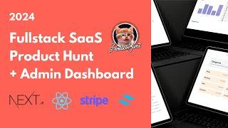 Build and Deploy Full Stack SaaS Product Hunt Clone + Admin Dashboard: Next js, React, Stripe (2024)