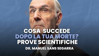 "PROVE SCIENTIFICHE della VITA dopo la MORTE" | Dottor Manuel Sans Segarra