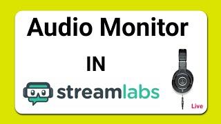 Monitor audio in live streaming. ( Streamlabs obs)