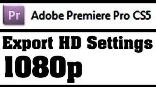 1080p - Best Export Settings for Adobe Premiere Pro CS - High Quality Video For Youtube