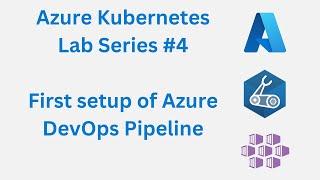 Initial Setup of Azure DevOps Pipeline - Azure Kubernetes Lab Series