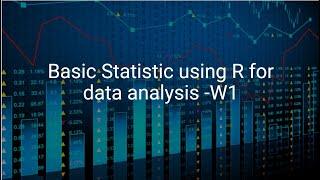 Basic Statistic using R for data analysis -W1