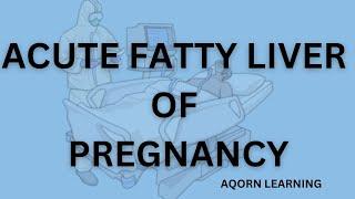Acute Fatty Liver of Pregnancy | aqorn learning | @rahat2021