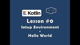 Learn Kotlin - Lesson #0 - Setup and Hello World