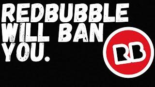 What To Do When Redbubble Bans You.