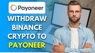 How To Withdraw Binance Crypto To Payoneer In 2023 (QUICK)