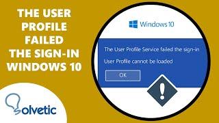 The User Profile Service Failed the Sign-in Windows 10 ️