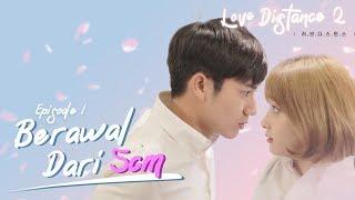 [LOVE DISTANCE S2] Eps 1 : Berawal Dari 5cm