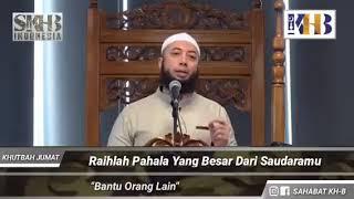 Bantu Orang Lain!!! Ustadz Khalid Basalamah