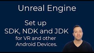 Unreal Engine - Set up SDK, NDK and JDK for VR and other Android Devices