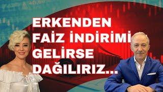 ERKENDEN FAİZ İNDİRİMİ GELİRSE DAĞILIRIZ | EKONOMİ YORUM | DOLAR YORUM