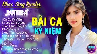 BÀI CA KỶ NIỆM, ÁNH NGUYÊN - ALBUM NHẠC VÀNG RUMBA CỰC HÓT 2024, NGHE XAO XUYẾN CON TIM