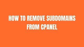 How to remove a subdomain from Cpanel