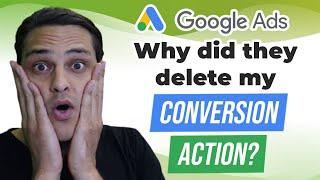 Why Did Google Ads Delete My Conversion Actions?