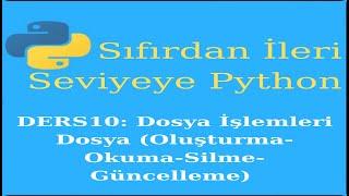 Python 10.ders Dosya İşlemleri dosya(olusturma,okuma,silme,guncelleme)