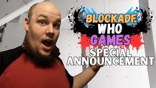 Blockade Who Games Special Announcement!