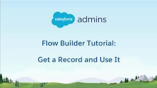 1B Flow Builder Tutorial - Get a Record and Use It