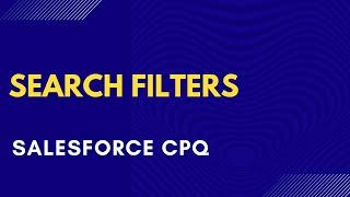 Search Filters in Salesforce CPQ