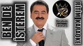 Ben De İsterem - İbrahim Tatlıses  Ritim Karaoke (Beste İbrahim Erkal)