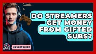 Do Streamers Get Money From Gifted Subs? - Video Gamers Vault