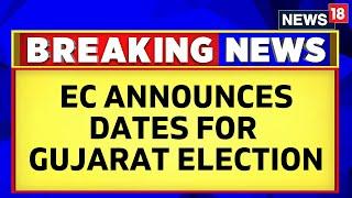 Gujarat Election 2022 Date | ECI Declares Schedule For Gujarat Election 2022 | Gujarat News | News18