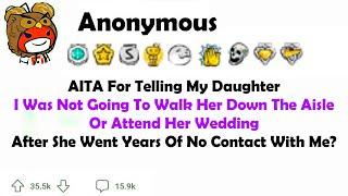 AITA for Telling My Daughter I was Not Going to Walk Her Down The Aisle or Attend her Wedding.....