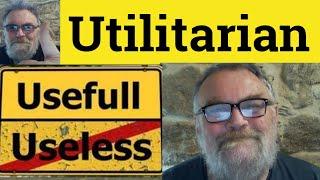  Utilitarian Meaning - Utilitarianism Definition - Utilitarian Examples Utilitarian Utilitarianism